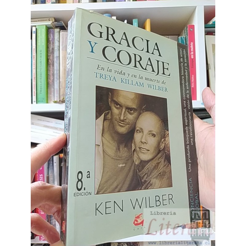 Gracia y coraje: En la vida y en la muerte de treya killam wilber Ken Wilber Editorial Gaia Conciencia ISBN 978848824225
