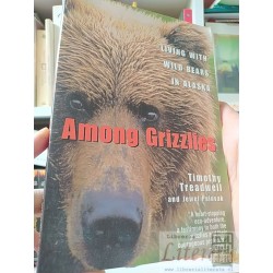 Among Grizzlies Living with wild bears in Alaska Timothy...
