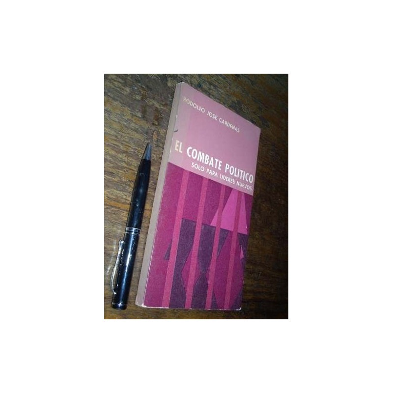 El Combate Político Solo Para Líderes Nuevos R José Cardenas