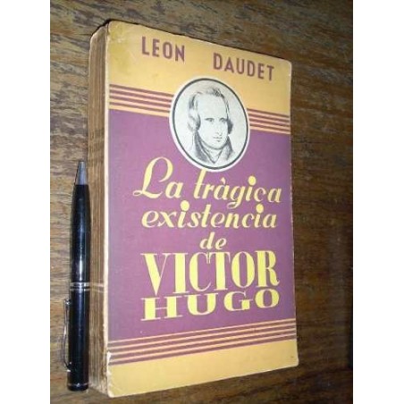 La Trágica Existencia De Victor Hugo - L Daudet Ercilla 1943