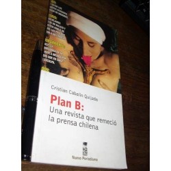 Plan B Una Revista Que Remeció La Prensa Chilena C Cabalin