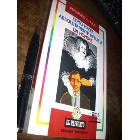 Cómo Hacer Absolutamente Infeliz A Un Hombre Fernando G Tola
