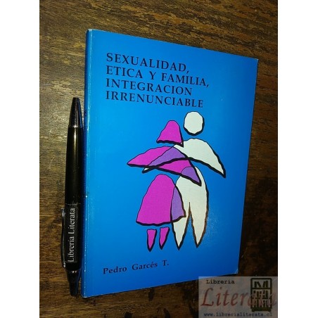 Sexualidad ética y familia integración irrenunciable Pedro G