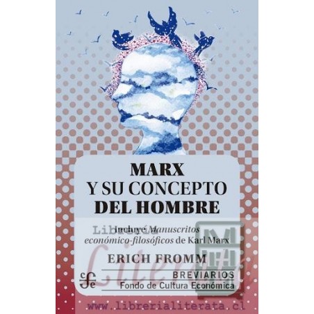 Marx y su concepto del hombre (Incluye "Manuscritos económico-filosóficos" de Marx)	Erich Fromm FCE