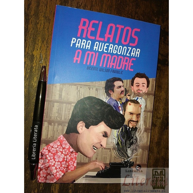 Relatos para avergonzar a mi madre Vicente Wilson Franulic E